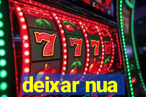 deixar nua